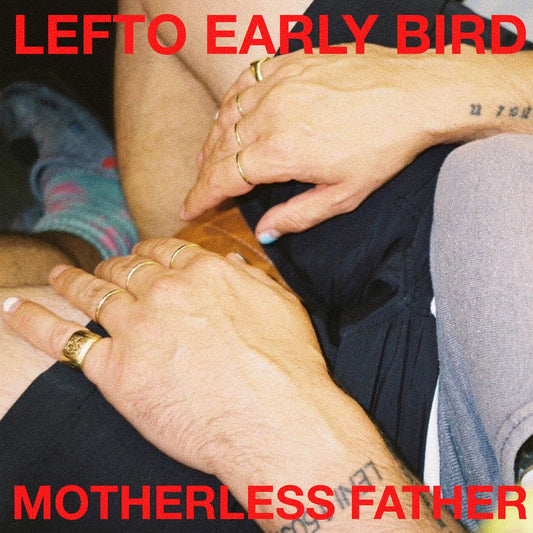 Lefto Early Bird – Motherless Father