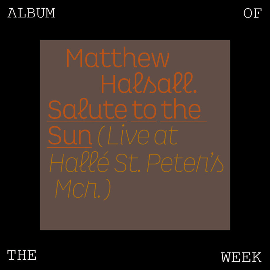 Album of the Week: Matthew Halsall - Salute to the Sun (Live at Hallé St. Peter's)