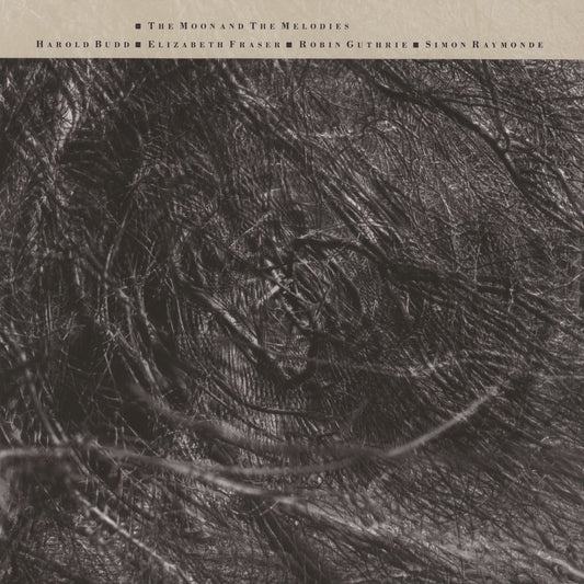 Harold Budd, Elizabeth Fraser, Robin Guthrie, Simon Raymonde - The Moon And The Melodies