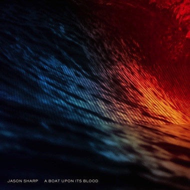 Jason Sharp ‎– A Boat Upon Its Blood