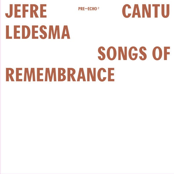Jefre Cantu Ledesma - Songs Of Remembrance