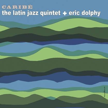 Eric Dolphy And The Latin Jazz Quintet – Caribé