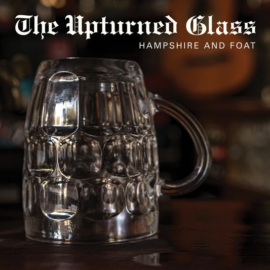 Hampshire and Foat – The Upturned Glass