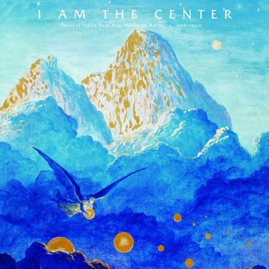 Various – I Am The Center: Private Issue New Age Music In America, 1950-1990