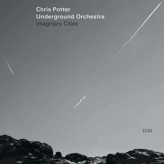 Chris Potter Underground Orchestra – Imaginary Cities