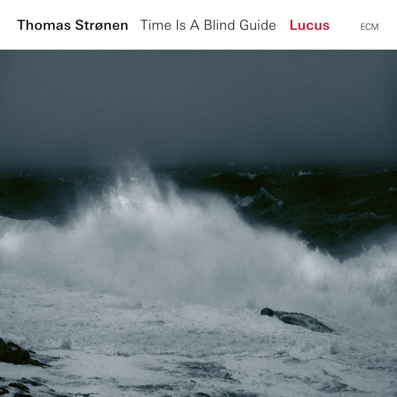 Thomas Strønen / Time Is A Blind Guide – Lucus